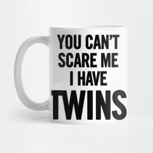 You Can't Scare Me I Have Twins Mug